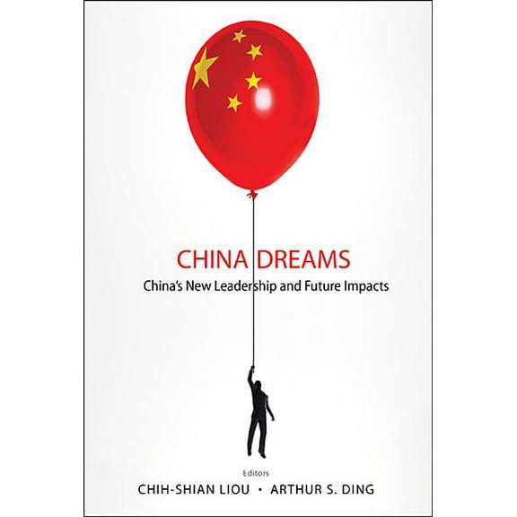 China Dreams: China's New Leadership and Future Impacts, (Hardcover)