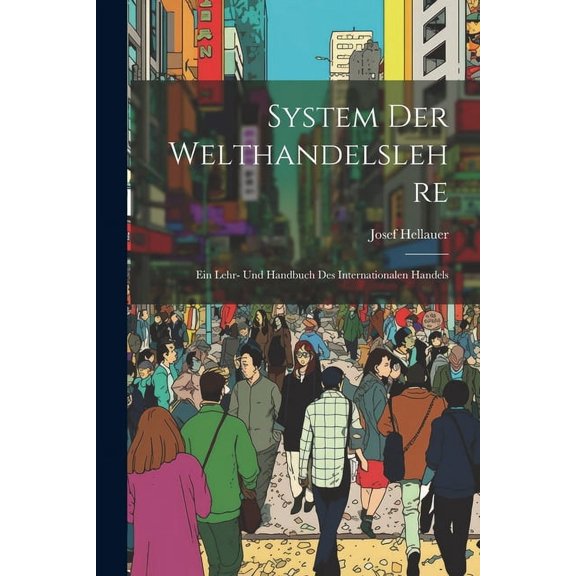 System Der Welthandelslehre; Ein Lehr- Und Handbuch Des Internationalen Handels (Paperback)