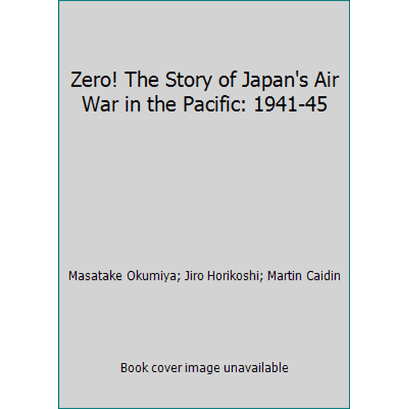 Pre-Owned Zero! The Story of Japan's Air War in the Pacific: 1941-45 (Paperback) 0345030338 9780345030337