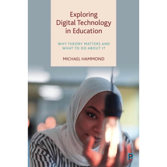Exploring Digital Technology in Education: Why Theory Matters and What to Do about It, (Paperback)