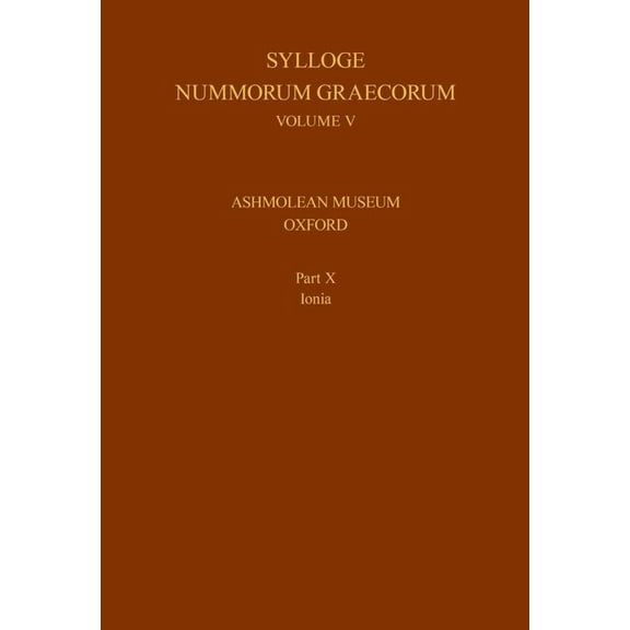Sylloge Nummorum Graecorum V. Ashmolean Museum, Oxford: Part X. Ionia, Book 5, (Hardcover)