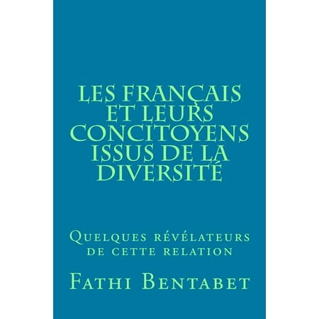 Les Fran&ccedil;ais et leurs concitoyens issus de la diversit&eacute;: Quelques r&eacute;v&eacute;lateurs de cette relation (Paperback)