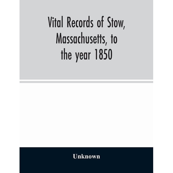Vital records of Stow, Massachusetts, to the year 1850, (Paperback)