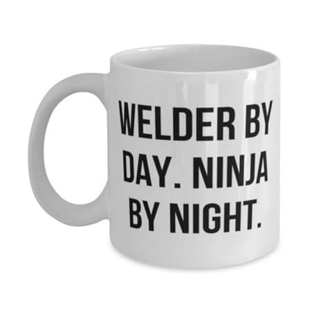 

Sarcasm Welder Gifts Welder by Day. Ninja by Night Unique 11oz Mug For Friends From Boss