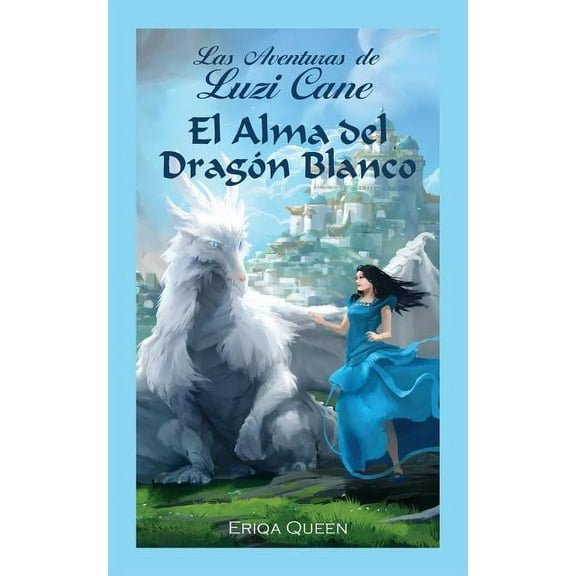 Las Aventuras de Luzi Cane El Alma del DragÃ³n Blanco, Book 1, (Paperback)