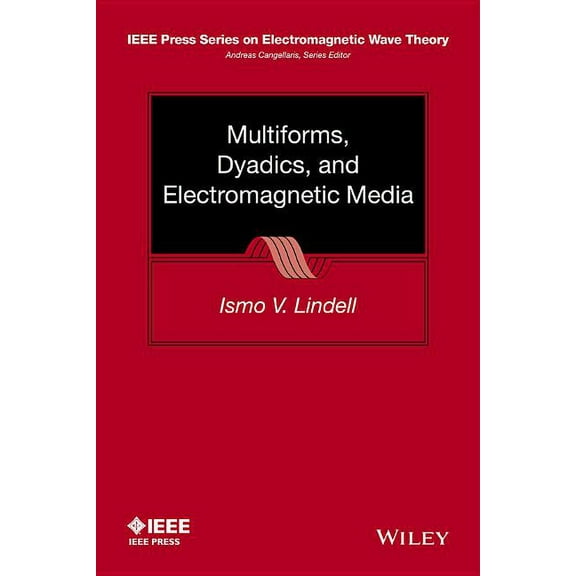 IEEE Press Electromagnetic Wave Theory: Multiforms, Dyadics, and Electromagnetic Media (Hardcover)