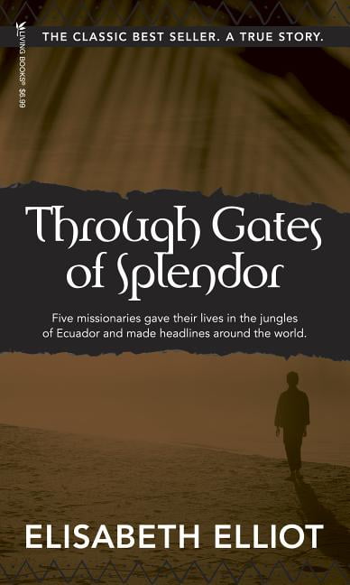 Through Gates of Splendor by Elisabeth Elliot Through Gates of Splendor by Elisabeth Elliot