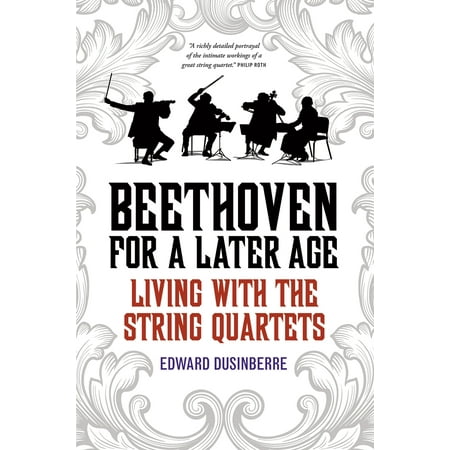 Beethoven for a Later Age : Living with the String (Beethoven Quartets Best Recording)
