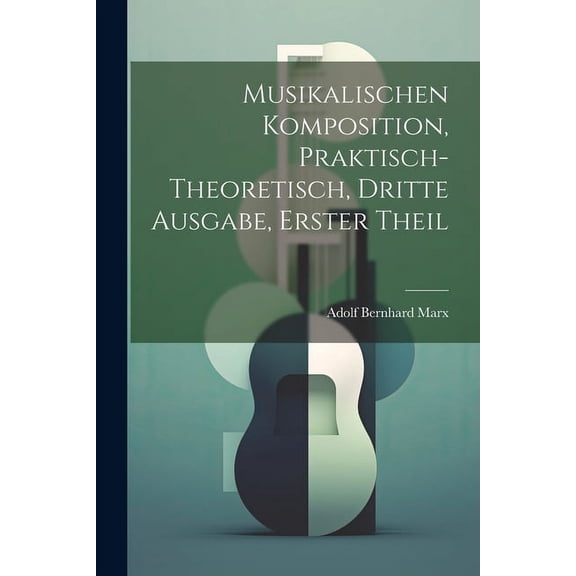 Musikalischen Komposition, praktisch-theoretisch, Dritte Ausgabe, Erster Theil (Paperback)