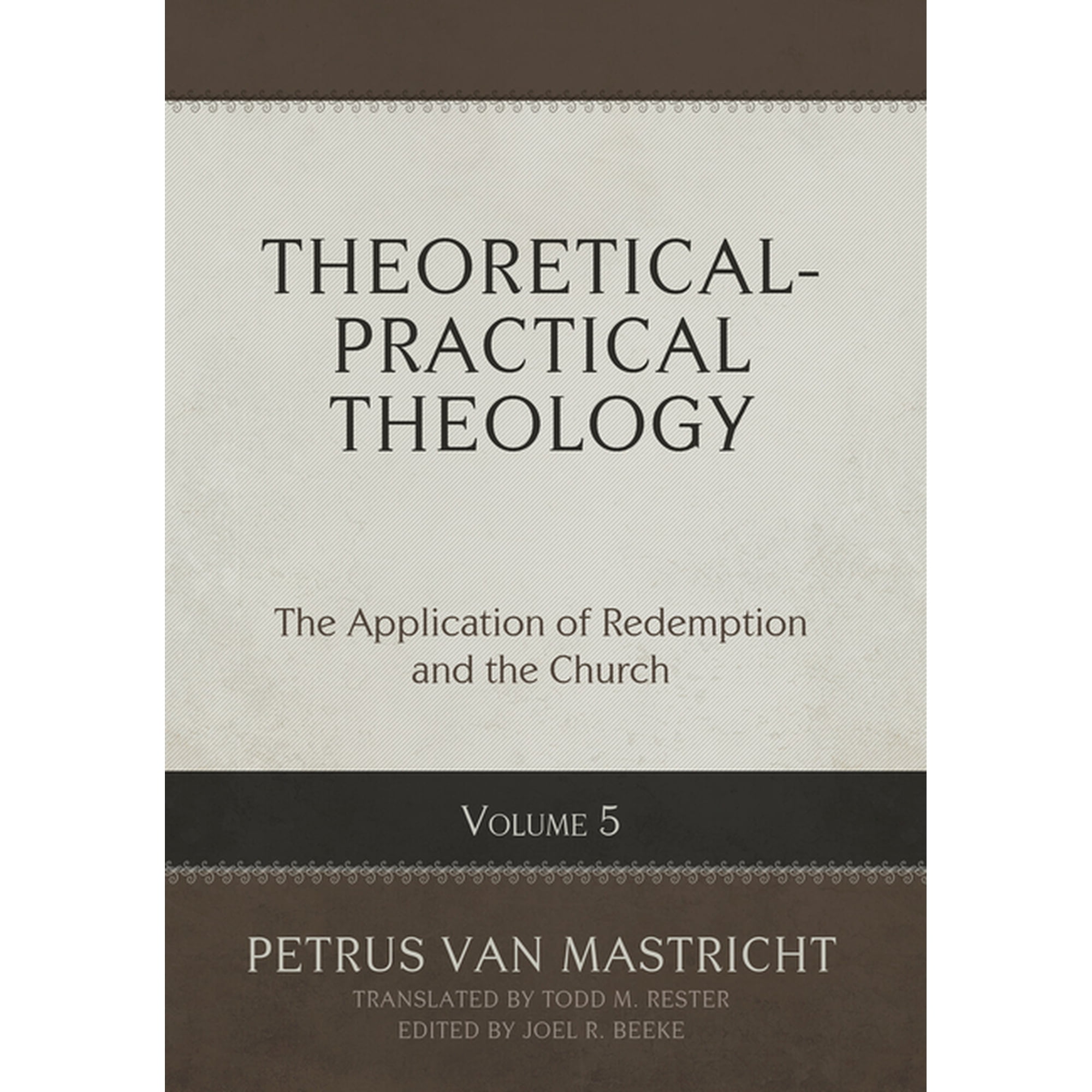 Theoretical-Practical Theology Volume 5: The Application of Redemption and the Church (Hardcover)