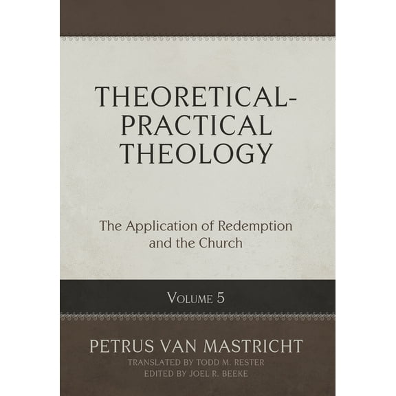 Theoretical-Practical Theology, Volume 5: The Application of Redemption and the Church, (Hardcover)