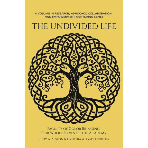 Research, Advocacy, Collaboration, and E The Undivided Life: Faculty of Color Bringing Our Whole Selves to the Academy, (Paperback)