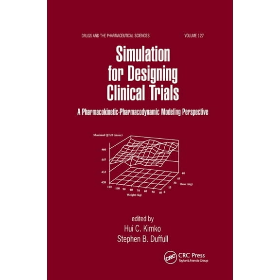 Drugs and the Pharmaceutical Sciences Simulation for Designing Clinical Trials: A Pharmacokinetic-Pharmacodynamic Modeling Perspective, Book 127, (Paperback)