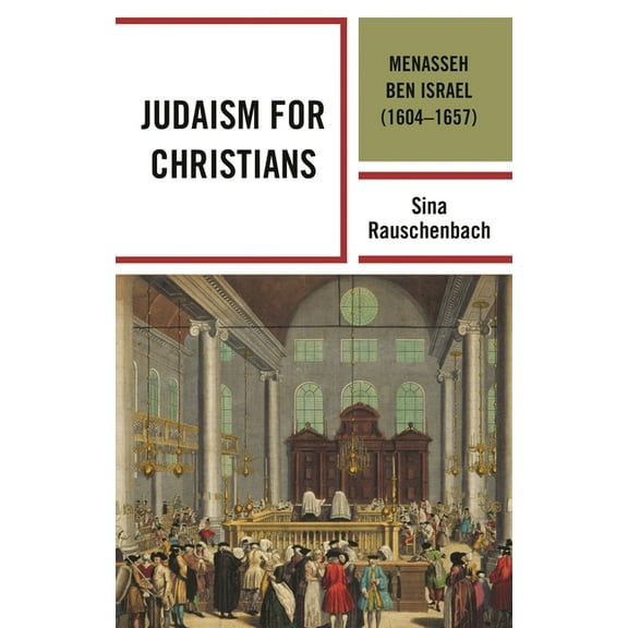Lexington Studies in Modern Jewish Histo Judaism for Christians: Menasseh ben Israel (1604-1657), (Hardcover)