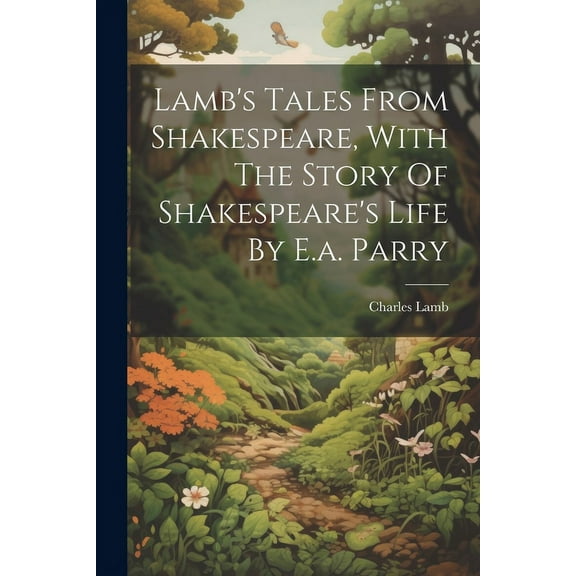 Lamb's Tales From Shakespeare, With The Story Of Shakespeare's Life By E.a. Parry, (Paperback)