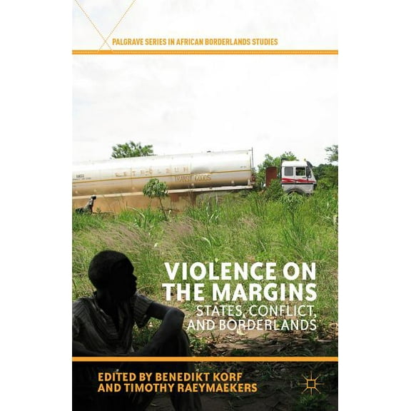 Palgrave African Borderlands Studies Violence on the Margins: States, Conflict, and Borderlands, (Hardcover)