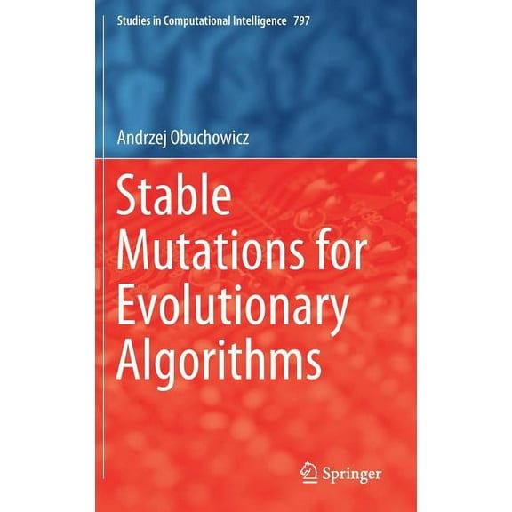 Studies in Computational Intelligence Stable Mutations for Evolutionary Algorithms, Book 797, (Hardcover)