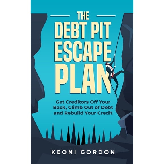 The Debt Pit Escape Plan: Get Creditors Off Your Back, Climb Out of Debt and Rebuild Your Credit, (Paperback)