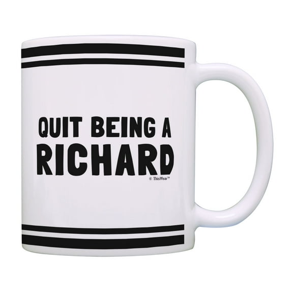 ThisWear Sarcastic Mugs Quit Being A Richard Humorous Gifts Funny Work Gifts Richard Coffee Mug