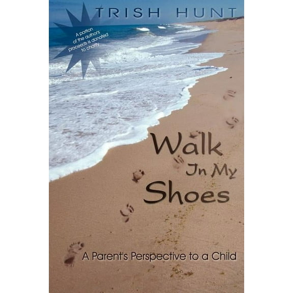 Walk In My Shoes: A Parent's Perspective to a Child A Child's Perspective to a Parent, (Paperback)