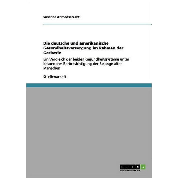 Die deutsche und amerikanische Gesundheitsversorgung im Rahmen der Geriatrie (Paperback)