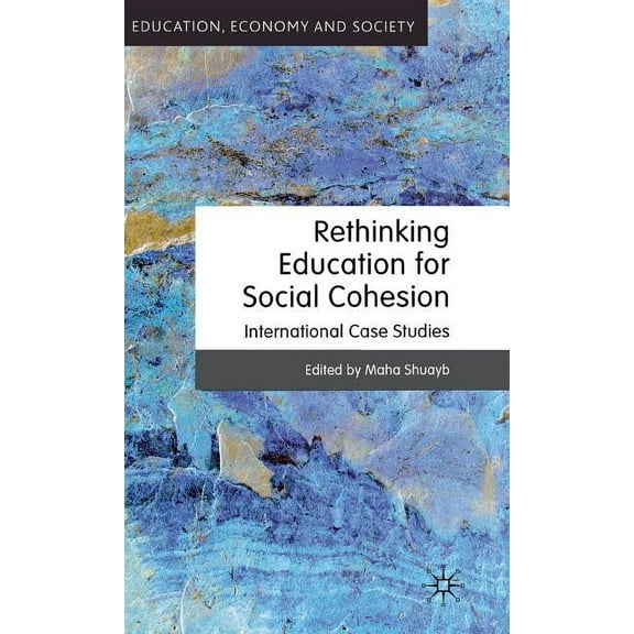 Education, Economy and Society Rethinking Education for Social Cohesion: International Case Studies, (Hardcover)
