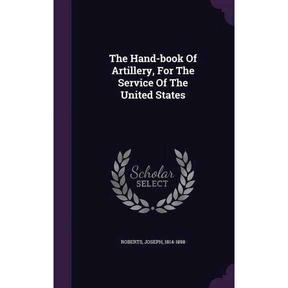 The Hand-book Of Artillery, For The Service Of The United States (Hardcover)