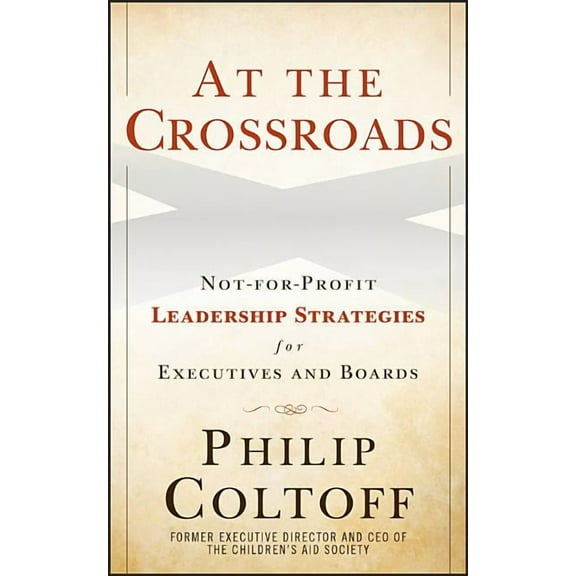 At the Crossroads: Not-For-Profit Leadership Strategies for Executives and Boards, (Hardcover)