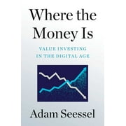 Where the Money Is : Value Investing in the Digital Age (Hardcover)