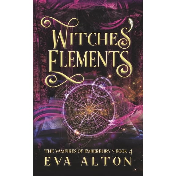 The Vampires of Emberbury Witches' Elements: A Paranormal Romance and Women's Fiction Vampire Witch Novel, Book 4, (Paperback)