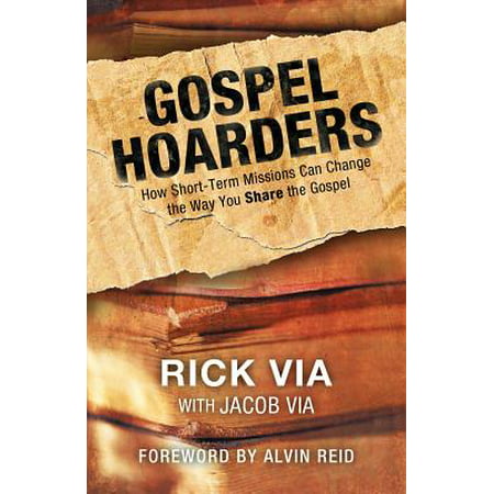 Gospel Hoarders : How Short-Term Missions Can Change the Way You Share the (Best Share For Short Term)