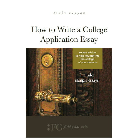 How to Write a College Application Essay: Expert Advice to Help You Get Into the College of Your Dreams - (Best Way To Write A College Essay)
