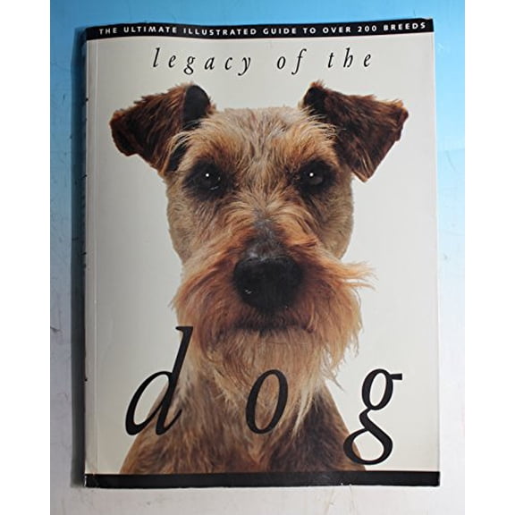 Pre-Owned Legacy of the Dog: The Ultimate Illustrated Guide to Over 200 Breeds (Paperback) 0811810690 9780811810692