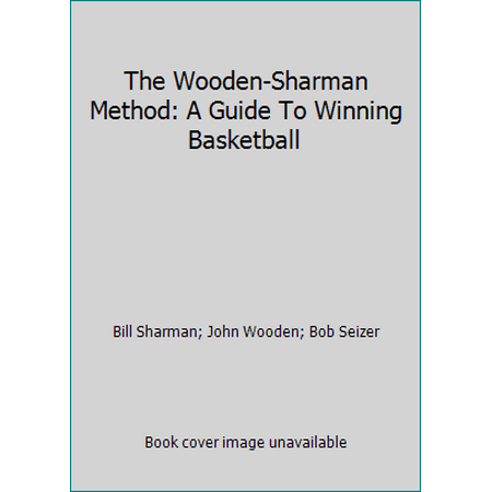 The Wooden-Sharman Method: A Guide To Winning Basketball, Used [Hardcover]