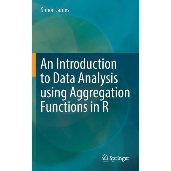 An Introduction to Data Analysis Using Aggregation Functions in R, (Hardcover)