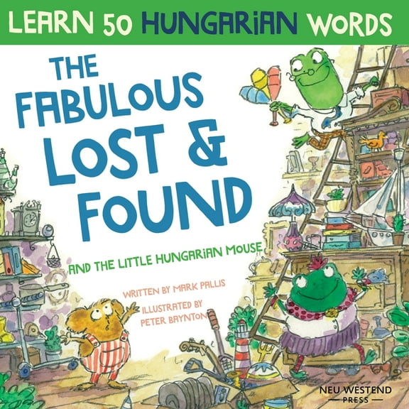 The Fabulous Lost & Found and the little Hungarian mouse: Laugh as you learn 50 Hungarian words with this bilingual Engl, (Paperback)
