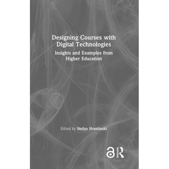 Designing Courses with Digital Technologies: Insights and Examples from Higher Education, (Hardcover)