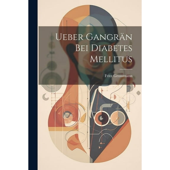 Ueber Gangrän Bei Diabetes Mellitus (Paperback)