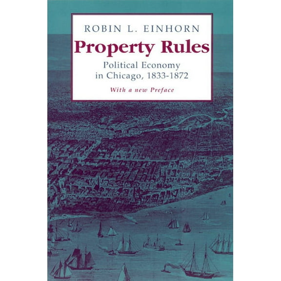 Property Rules : Political Economy in Chicago, 1833-1872 (Paperback)