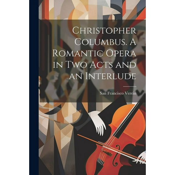Christopher Columbus. A Romantic Opera in two Acts and an Interlude (Paperback)