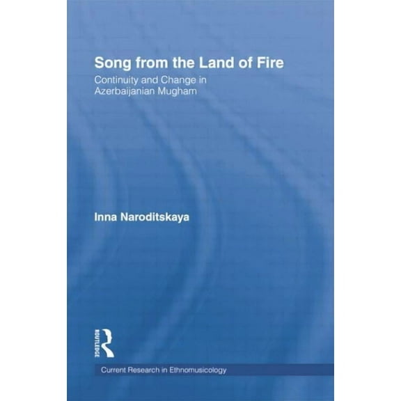 Current Research in Ethnomusicology: Out Song from the Land of Fire: Azerbaijanian Mugam in the Soviet and Post-Soviet Periods, (Paperback)