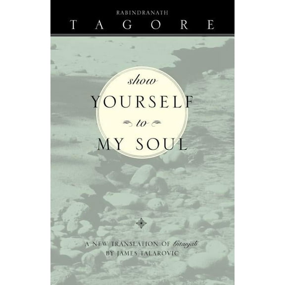 Show Yourself to My Soul: A New Translation of Gitanjali, (Paperback)