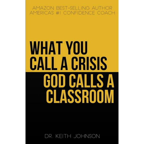 What You Call a Crisis, God Calls a Classroom (Paperback)
