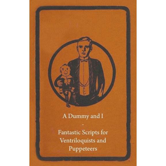 A Dummy and I - Fantastic Scripts for Ventriloquists and Puppeteers, (Paperback)