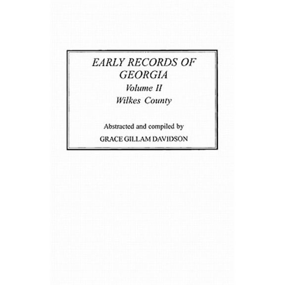 Early Records of Georgia: Wilkes County. in Two Volumes. Volume II