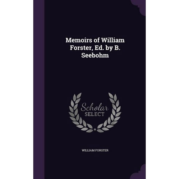 Memoirs of William Forster, Ed. by B. Seebohm (Hardcover)
