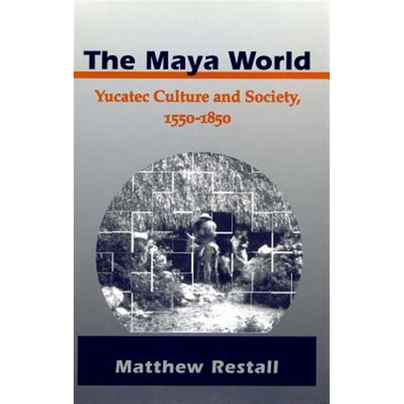 Pre-Owned The Maya World : Yucatec Culture and Society, 1550-1850 (Paperback)