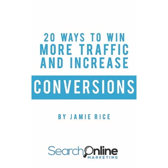 20 Ways to Win More Traffic and Increase Conversions (Paperback)