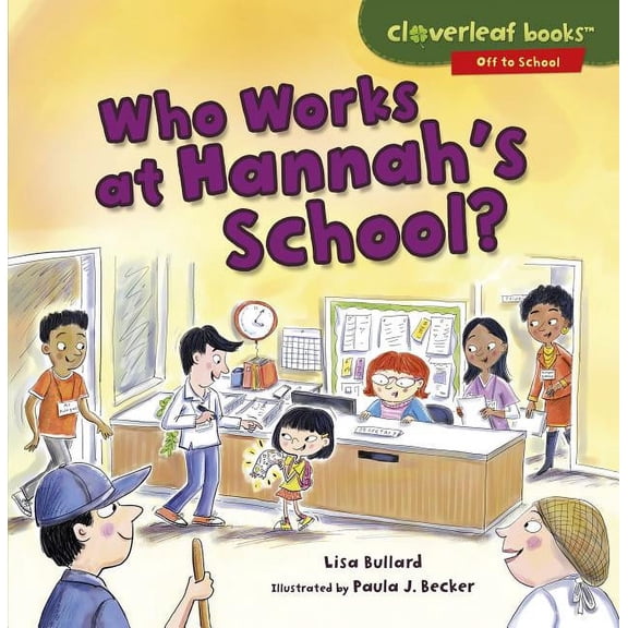 Cloverleaf Books (TM) -- Off to School Who Works at Hannah's School?, (Paperback)