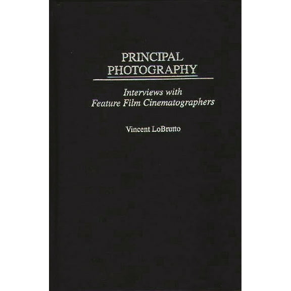 Principal Photography: Interviews with Feature Film Cinematographers, (Hardcover)